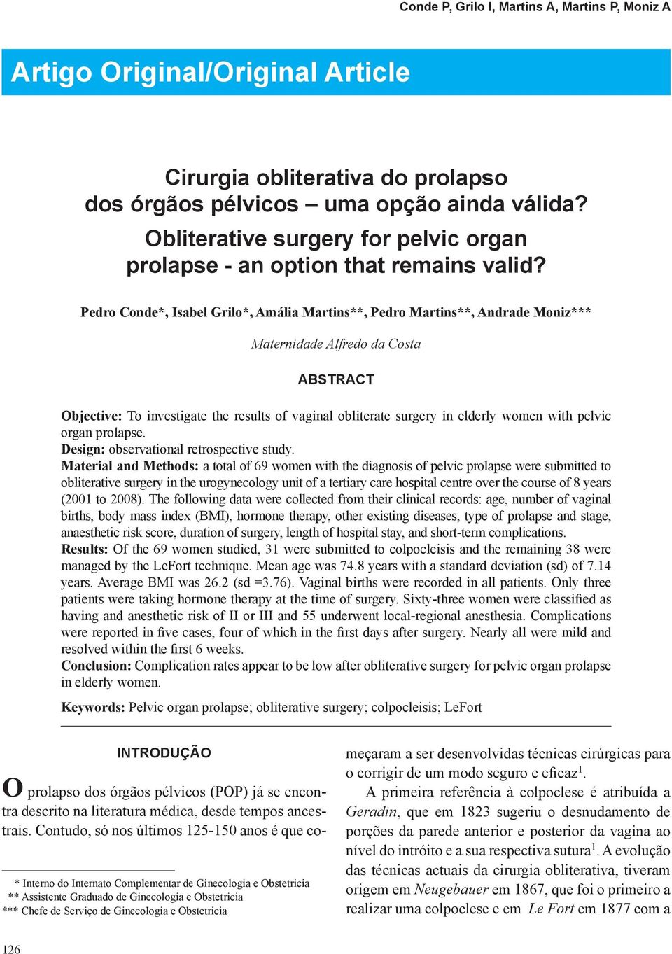 Pedro Conde*, Isabel Grilo*, Amália Martins**, Pedro Martins**, Andrade Moniz*** Maternidade Alfredo da Costa ABStRACt Objective: To investigate the results of vaginal obliterate surgery in elderly