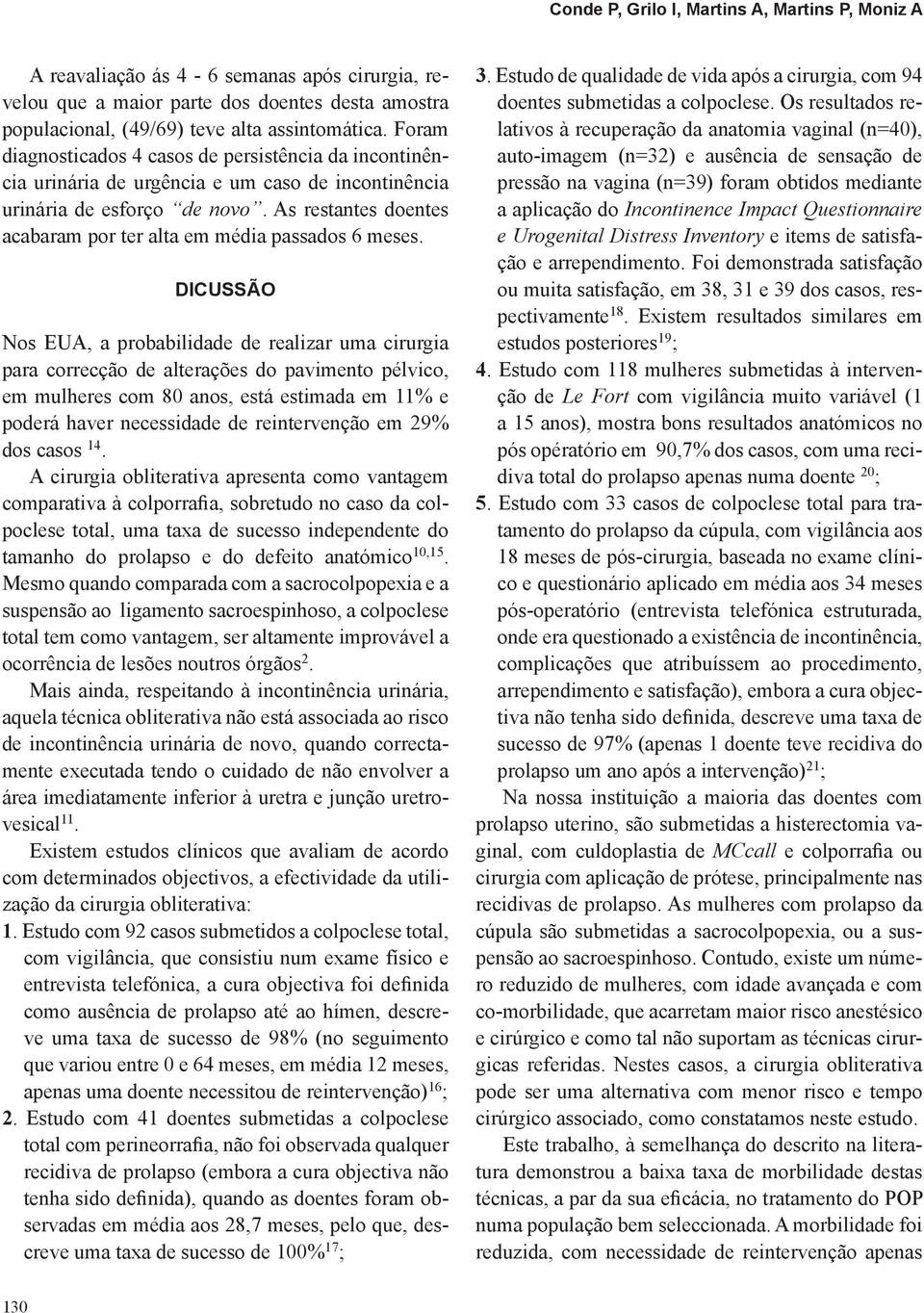 As restantes doentes acabaram por ter alta em média passados 6 meses.