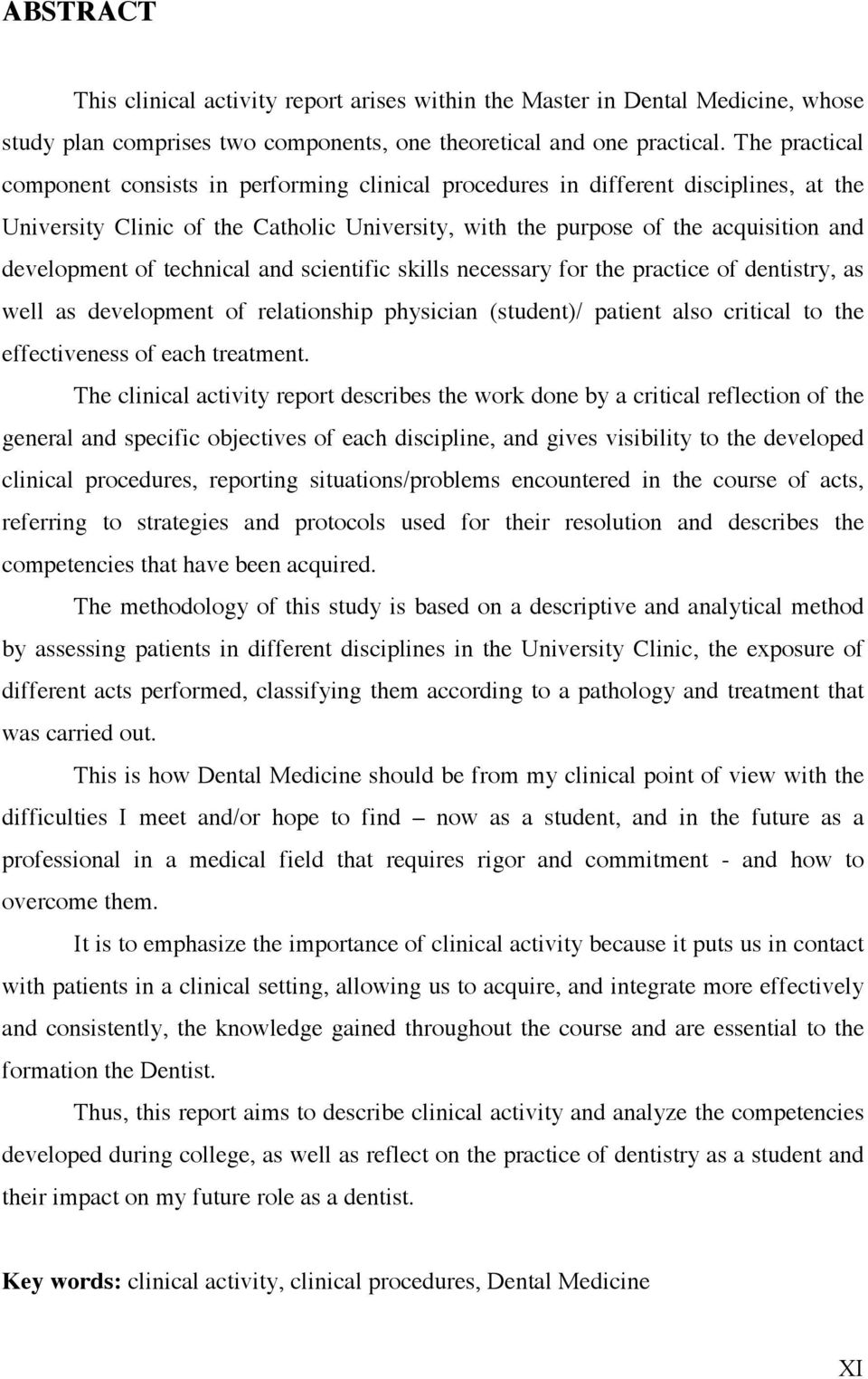 of technical and scientific skills necessary for the practice of dentistry, as well as development of relationship physician (student)/ patient also critical to the effectiveness of each treatment.