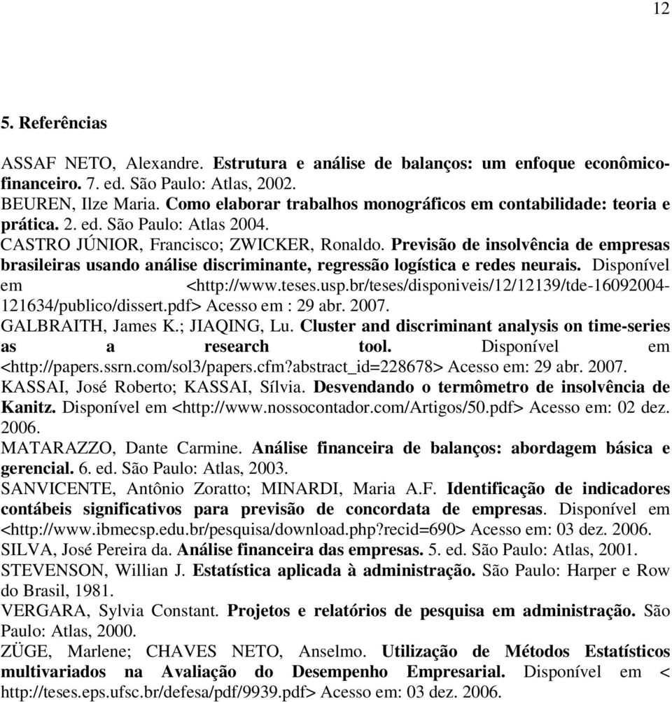 Previsão de insolvência de empresas brasileiras usando análise discriminante, regressão logística e redes neurais. Disponível em <http://www.teses.usp.