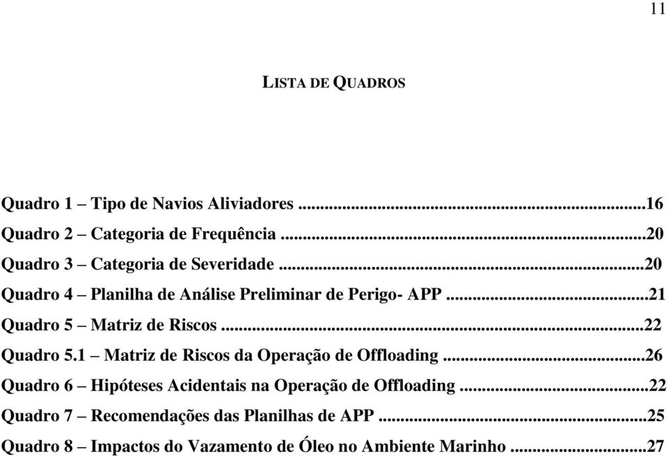 ..21 Quadro 5 Matriz de Riscos...22 Quadro 5.1 Matriz de Riscos da Operação de Offloading.