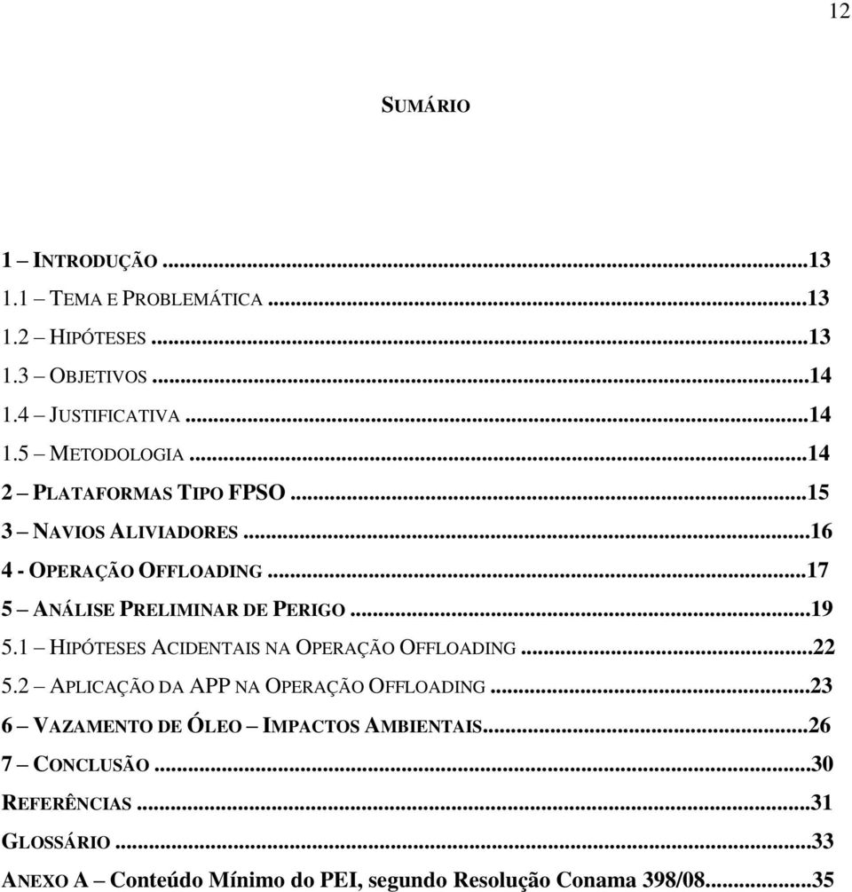 1 HIPÓTESES ACIDENTAIS NA OPERAÇÃO OFFLOADING...22 5.2 APLICAÇÃO DA APP NA OPERAÇÃO OFFLOADING.