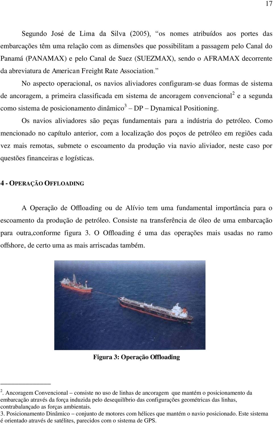 No aspecto operacional, os navios aliviadores configuram-se duas formas de sistema de ancoragem, a primeira classificada em sistema de ancoragem convencional 2 e a segunda como sistema de