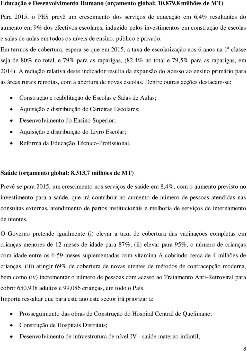 e salas de aulas em todos os níveis de ensino, público e privado.