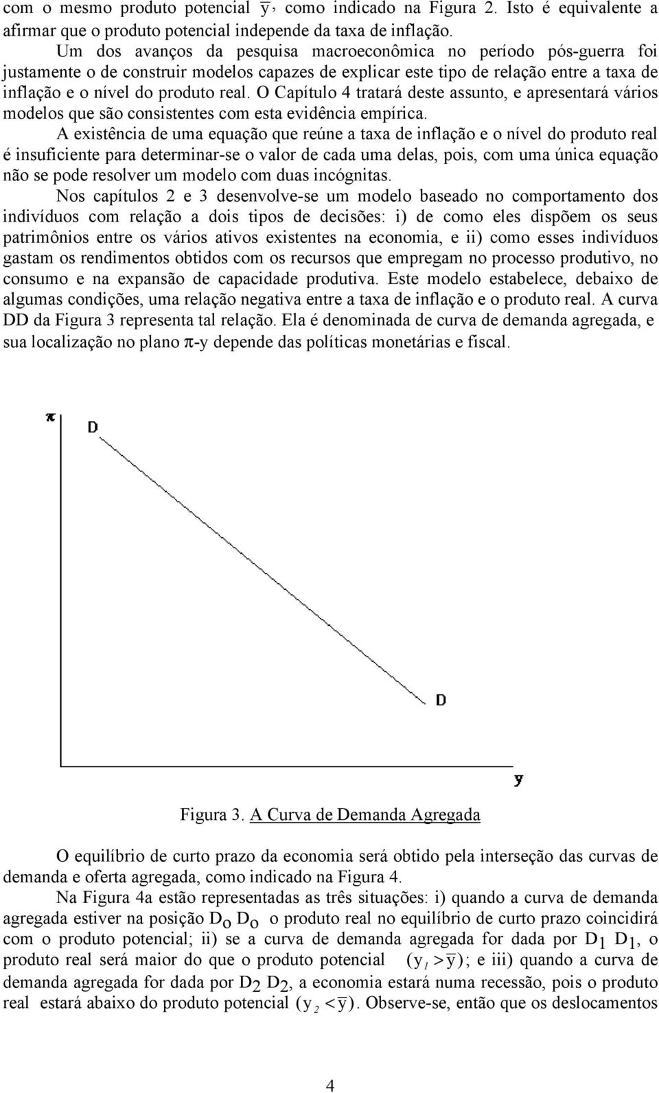 O Capíulo 4 raará ds assuno, aprsnará vários modlos qu são consisns com sa vidência mpírica.