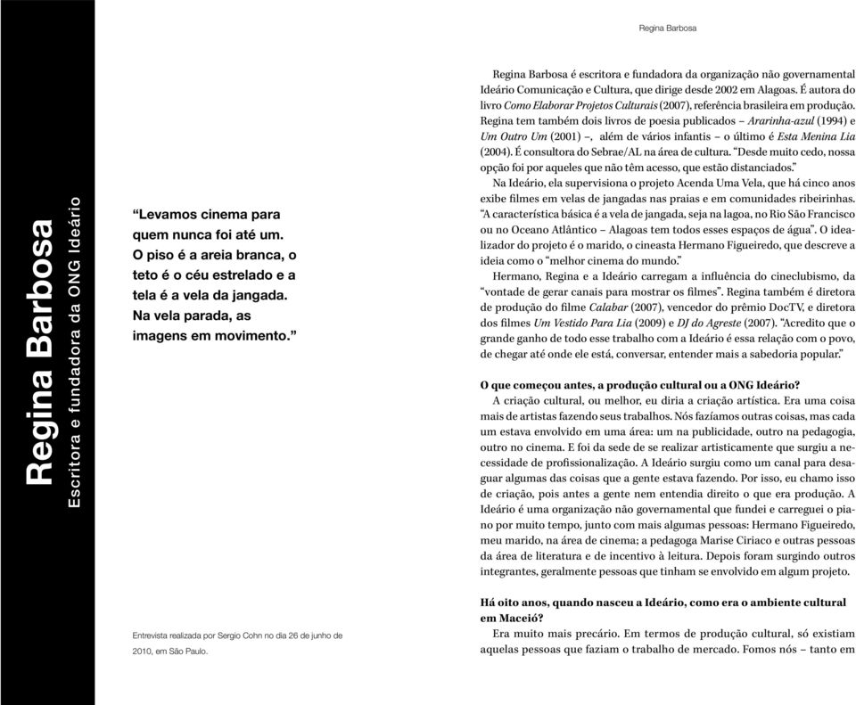 É autora do livro Como Elaborar Projetos Culturais (2007), referência brasileira em produção.