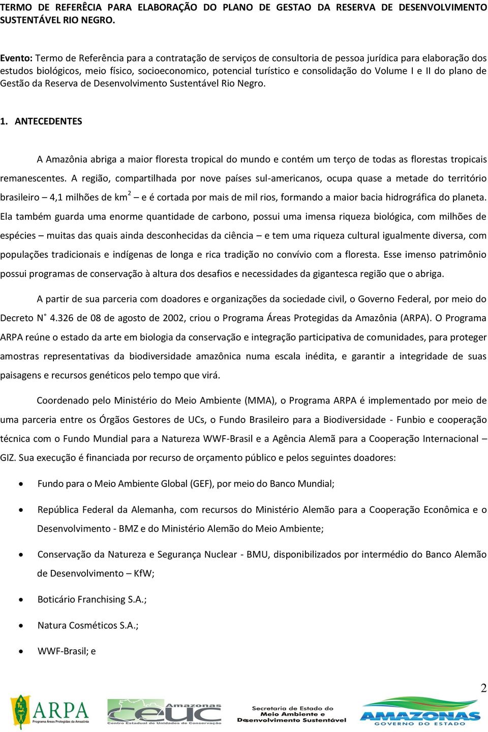 Gestã da Reserva de Desenvlviment Sustentável Ri Negr. 1. ANTECEDENTES A Amazônia abriga a mair flresta trpical d mund e cntém um terç de tdas as flrestas trpicais remanescentes.