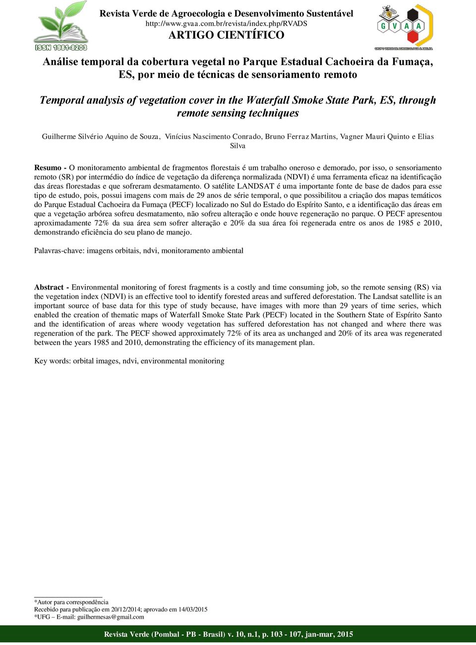 Waterfall Smoke State Park, ES, through remote sensing techniques Guilherme Silvério quino de Souza, Vinícius Nascimento Conrado, Bruno Ferraz Martins, Vagner Mauri Quinto e Elias Silva esumo - O