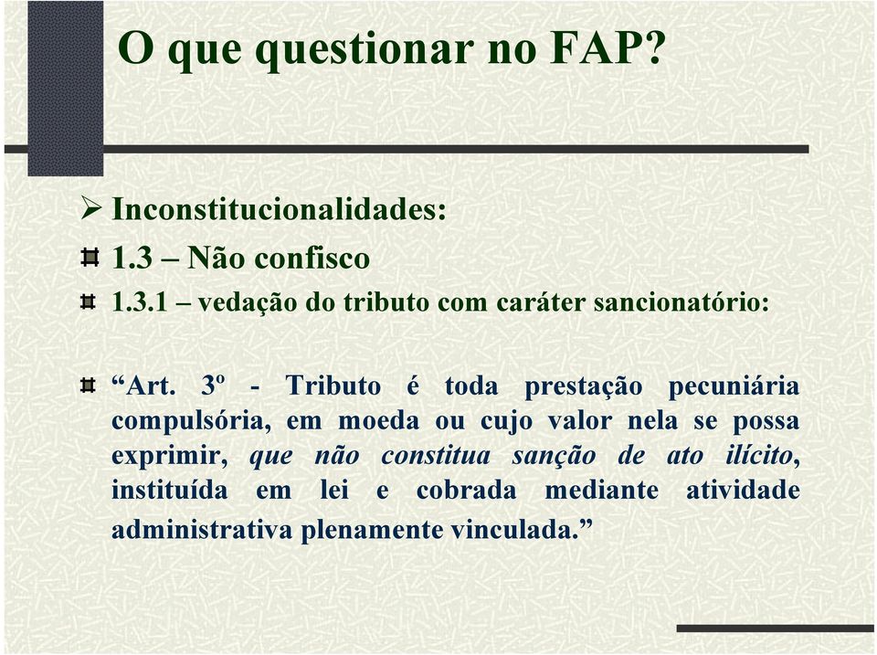 3º - Tributo é toda prestação pecuniária compulsória, em moeda ou cujo valor nela se