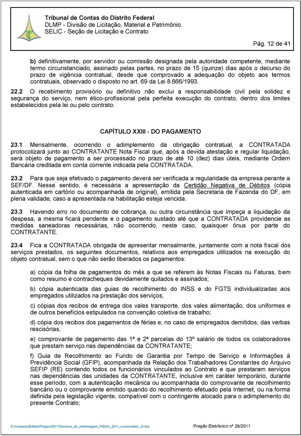 2 O recebimento provisório ou definitivo não exclui a responsabilidade civil pela solidez e segurança do serviço, nem ético-profissional pela perfeita execução do contrato, dentro dos limites