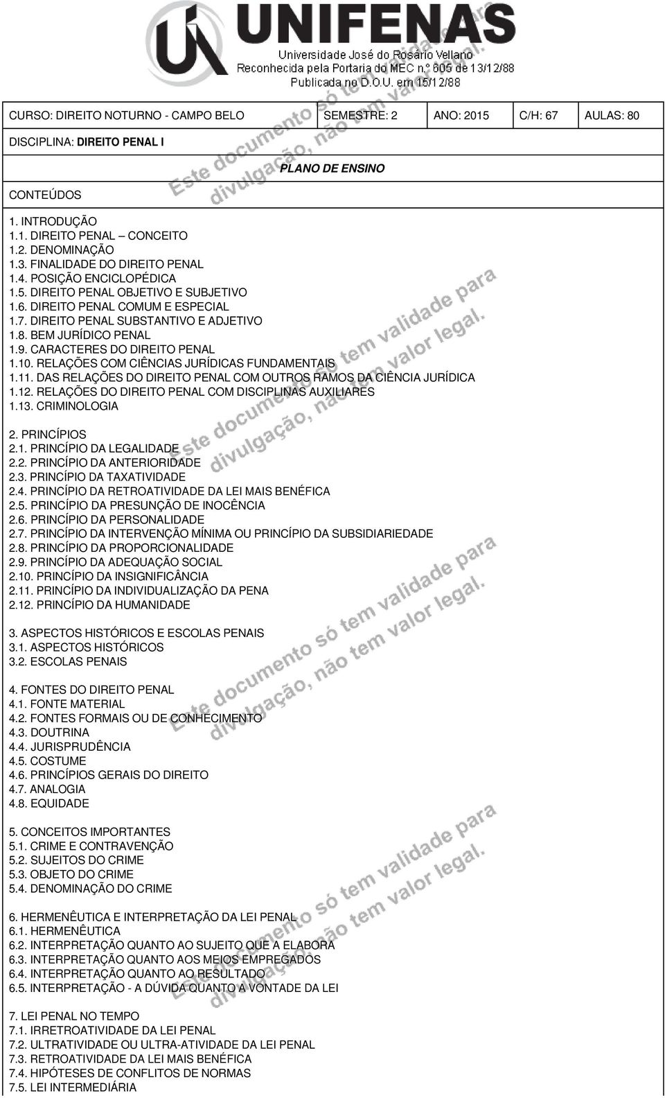 9. CARACTERES DO DIREITO PENAL 1.10. RELAÇÕES COM CIÊNCIAS JURÍDICAS FUNDAMENTAIS 1.11. DAS RELAÇÕES DO DIREITO PENAL COM OUTROS RAMOS DA CIÊNCIA JURÍDICA 1.12.