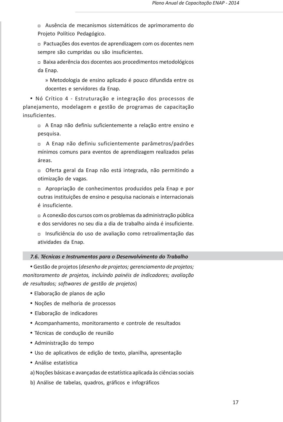 » Metodologia de ensino aplicado é pouco difundida entre os docentes e servidores da Enap.