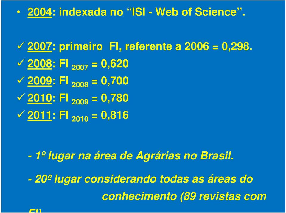 2008: FI 2007 = 0,620 2009: FI 2008 = 0,700 2010: FI 2009 = 0,780 2011: