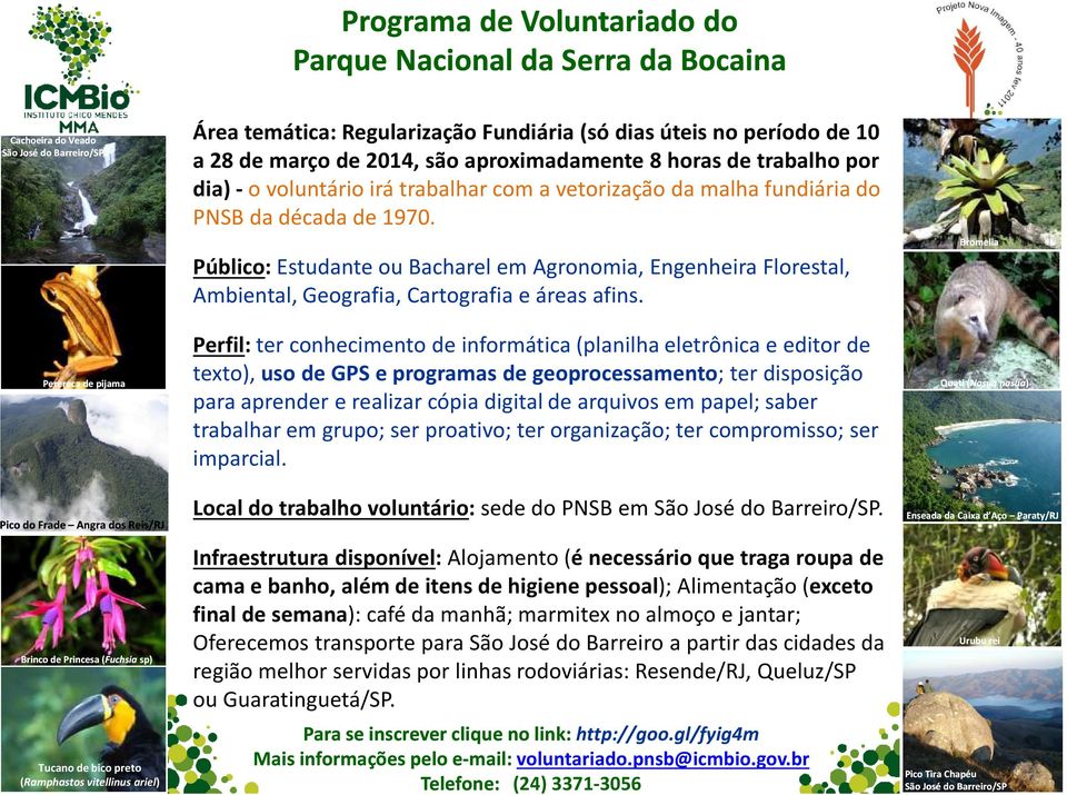 Perfil: ter conhecimento de informática (planilha eletrônica e editor de texto), uso de GPS e programas de geoprocessamento; ter disposição para aprender e realizar cópia digital de arquivos em