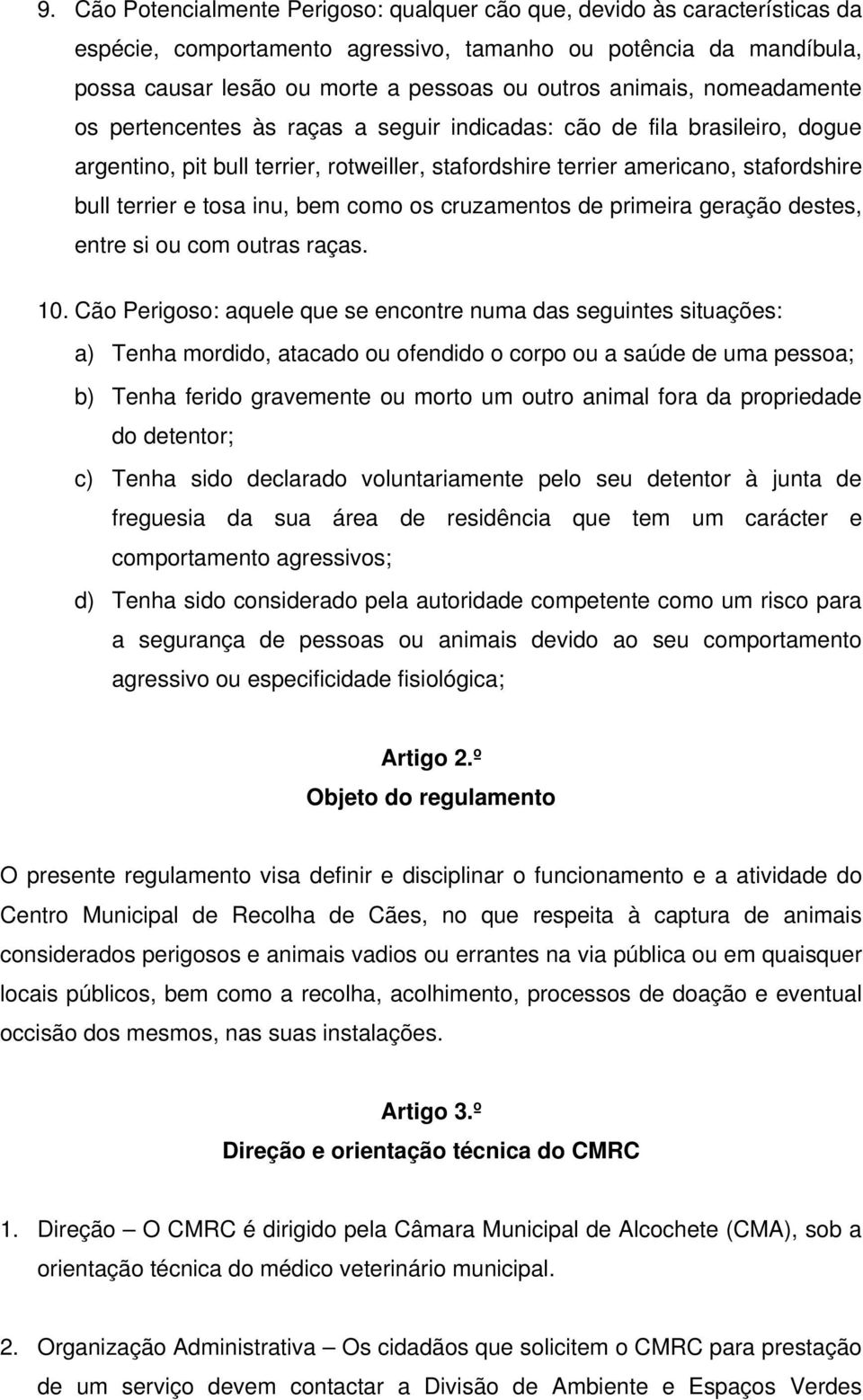 tosa inu, bem como os cruzamentos de primeira geração destes, entre si ou com outras raças. 10.