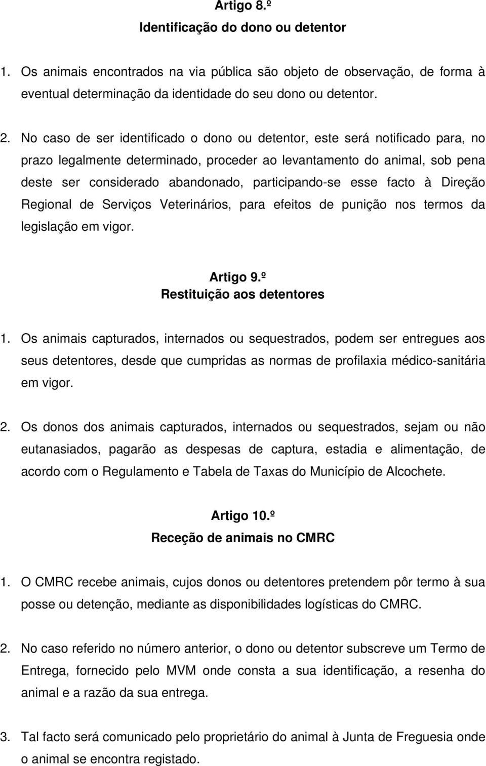 participando-se esse facto à Direção Regional de Serviços Veterinários, para efeitos de punição nos termos da legislação em vigor. Artigo 9.º Restituição aos detentores 1.