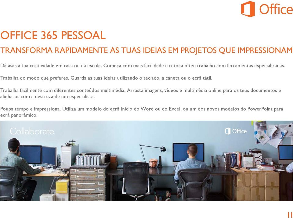 Guarda as tuas ideias utilizando o teclado, a caneta ou o ecrã tátil. Trabalha facilmente com diferentes conteúdos multimédia.