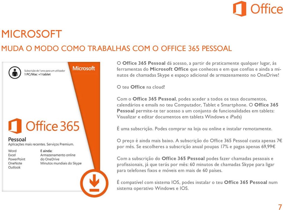 Com o Office 365 Pessoal, podes aceder a todos os teus documentos, calendários e emails no teu Computador, Tablet e Smartphone.