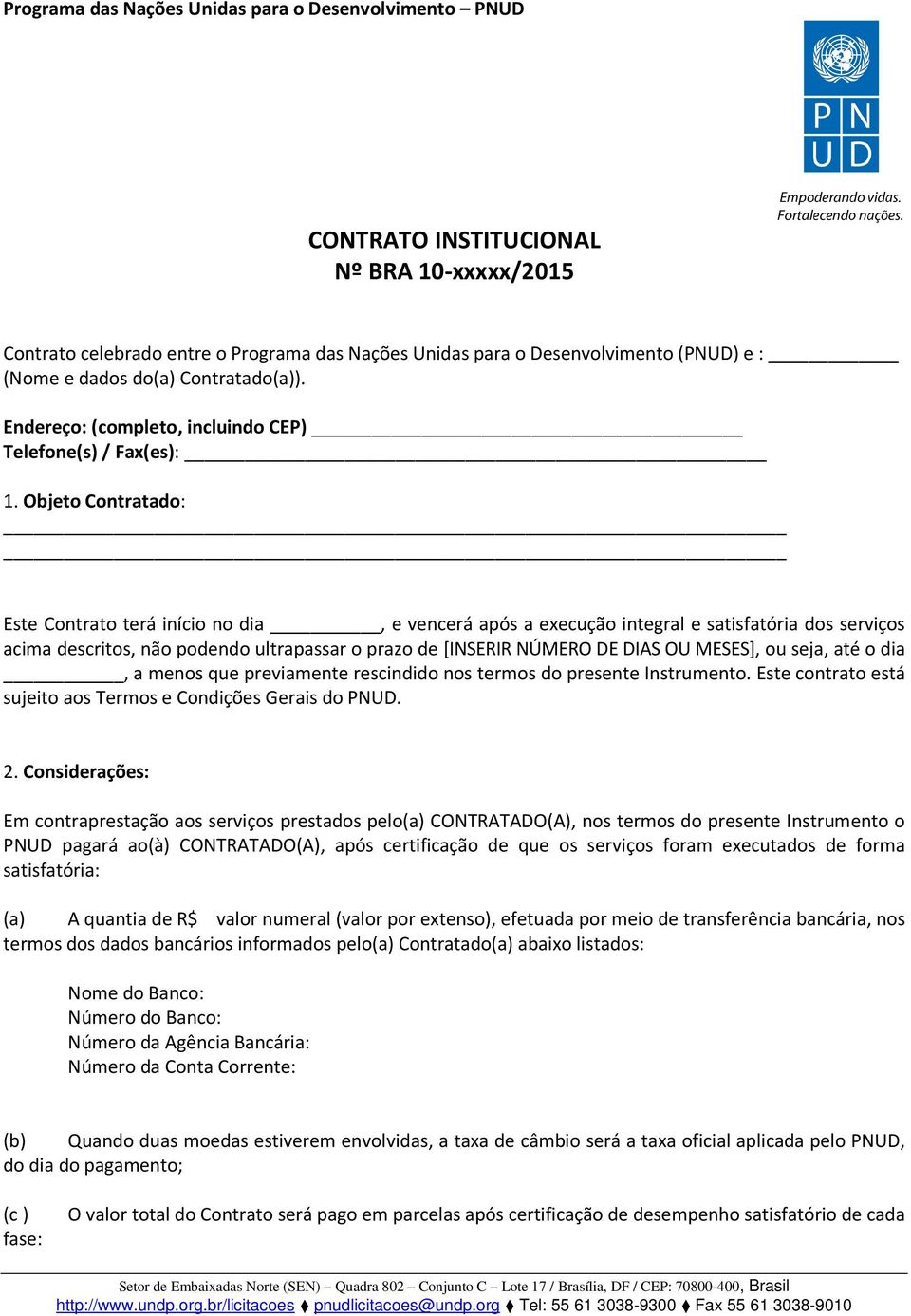 Objeto Contratado: Este Contrato terá início no dia, e vencerá após a execução integral e satisfatória dos serviços acima descritos, não podendo ultrapassar o prazo de [INSERIR NÚMERO DE DIAS OU