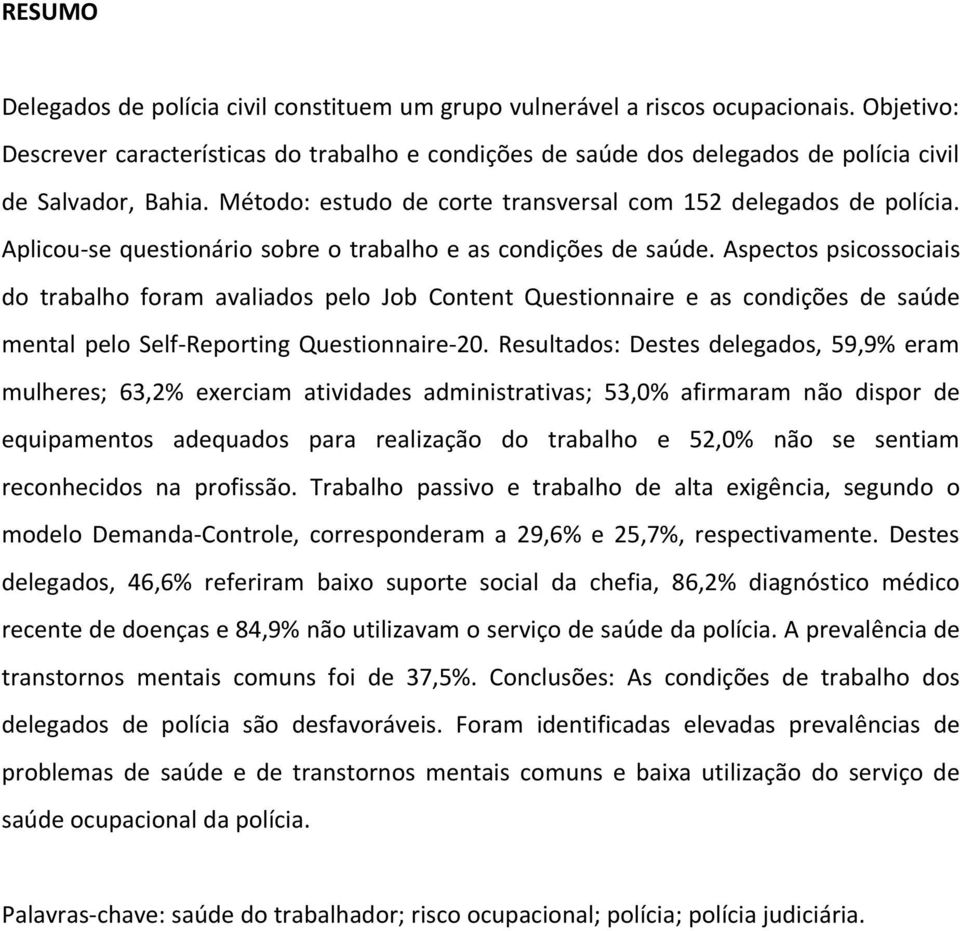 Aplicou-se questionário sobre o trabalho e as condições de saúde.