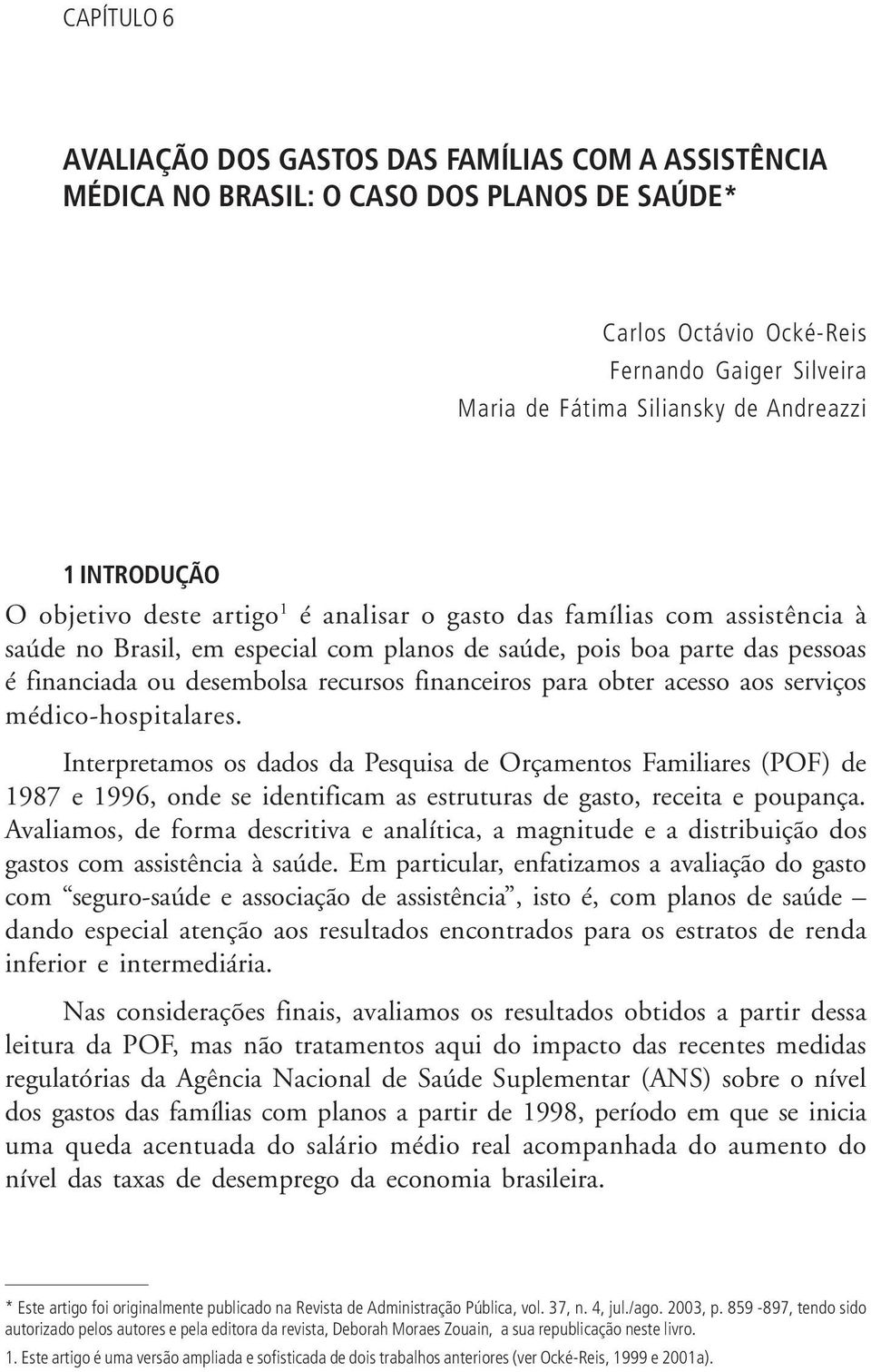 financeiros para obter acesso aos serviços médico-hospitalares.