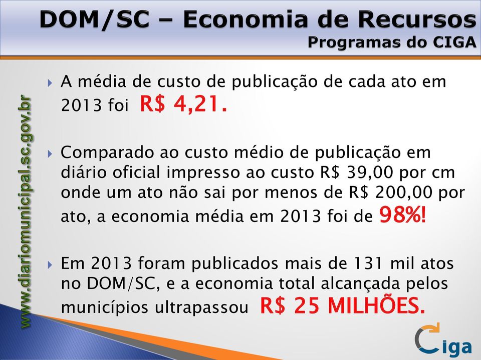 onde um ato não sai por menos de R$ 200,00 por ato, a economia média em 2013 foi de 98%!