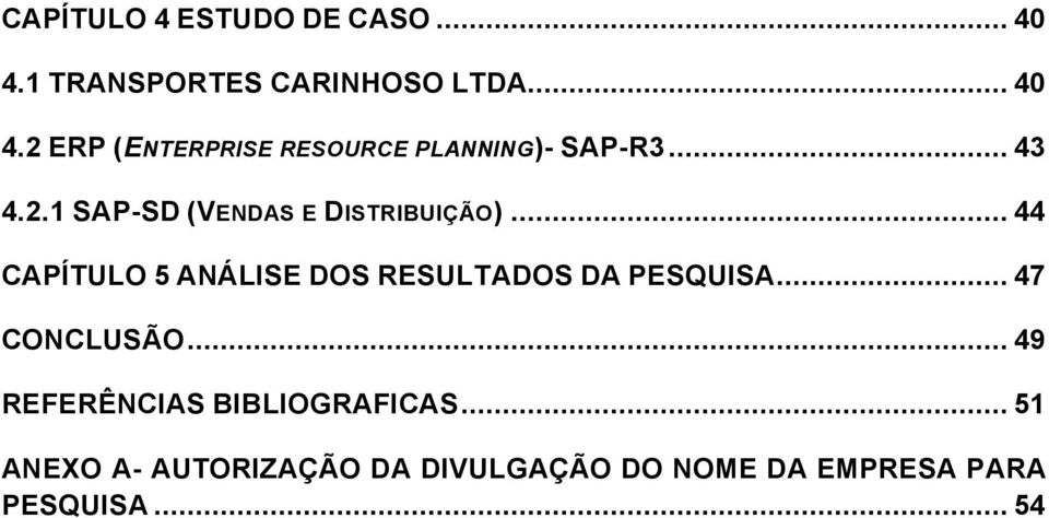 .. 44 CAPÍTULO 5 ANÁLISE DOS RESULTADOS DA PESQUISA... 47 CONCLUSÃO.