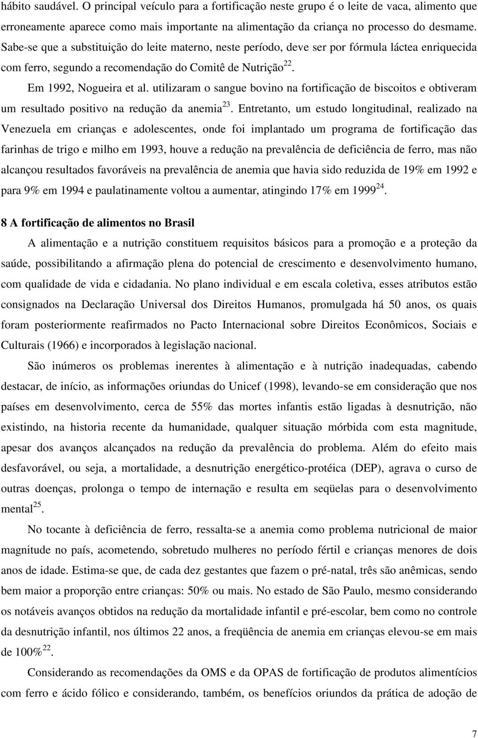 utilizaram o sangue bovino na fortificação de biscoitos e obtiveram um resultado positivo na redução da anemia 23.