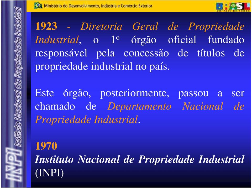 país. Este órgão, posteriormente, passou a ser chamado de Departamento