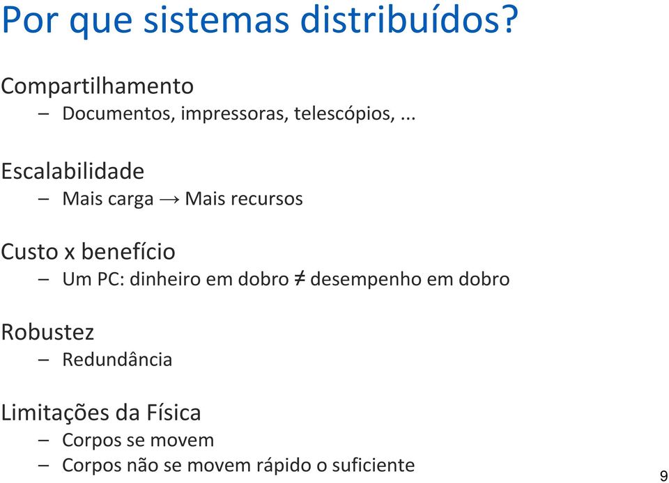 .. Escalabilidade Mais carga Mais recursos Custo x benefício Um PC: