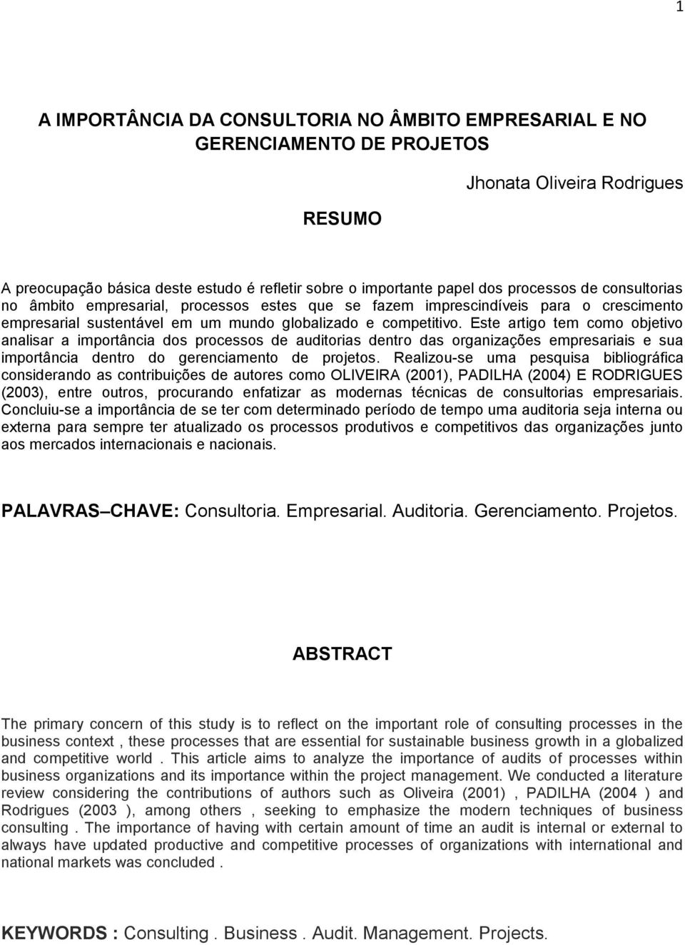 Este artigo tem como objetivo analisar a importância dos processos de auditorias dentro das organizações empresariais e sua importância dentro do gerenciamento de projetos.