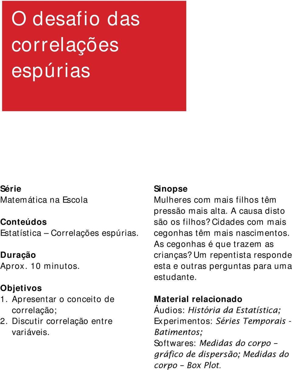 A causa disto são os filhos? Cidades com mais cegonhas têm mais nascimentos. As cegonhas é que trazem as crianças?