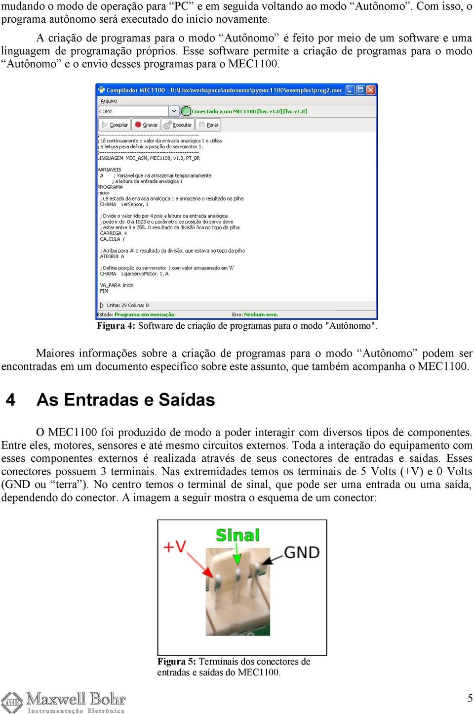 Esse software permite a criação de programas para o modo Autônomo e o envio desses programas para o MEC1100. Figura 4: Software de criação de programas para o modo "Autônomo".