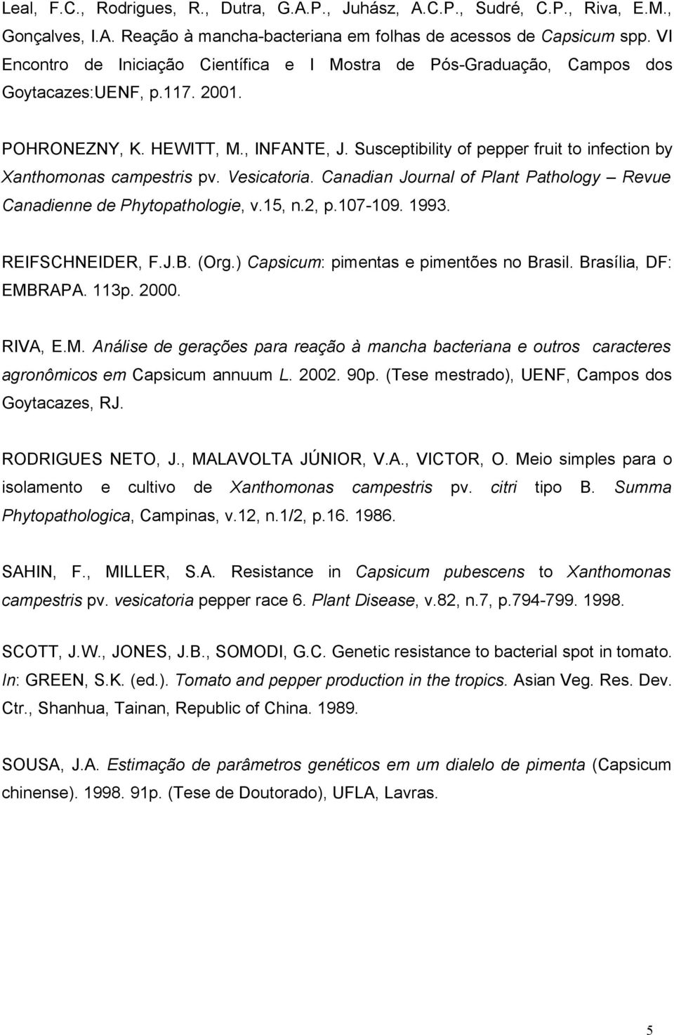 Susceptibility of pepper fruit to infection by Xanthomonas campestris pv. Vesicatoria. Canadian Journal of Plant Pathology Revue Canadienne de Phytopathologie, v.15, n.2, p.107-109. 1993.