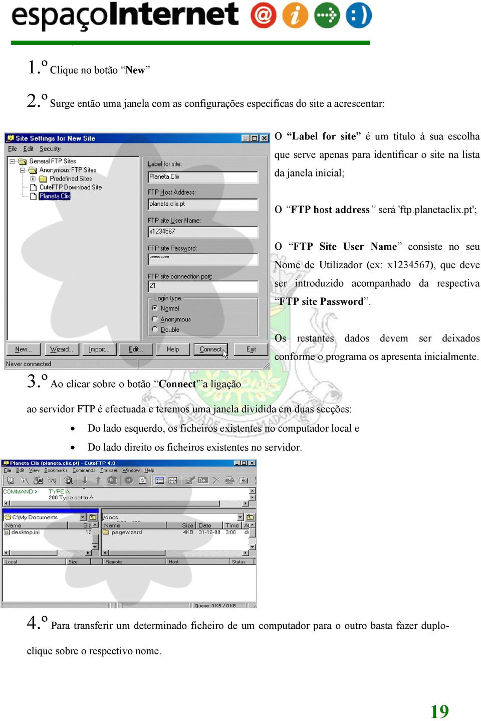 host address será 'ftp.planetaclix.pt'; O FTP Site User Name consiste no seu Nome de Utilizador (ex: x1234567), que deve ser introduzido acompanhado da respectiva FTP site Password.