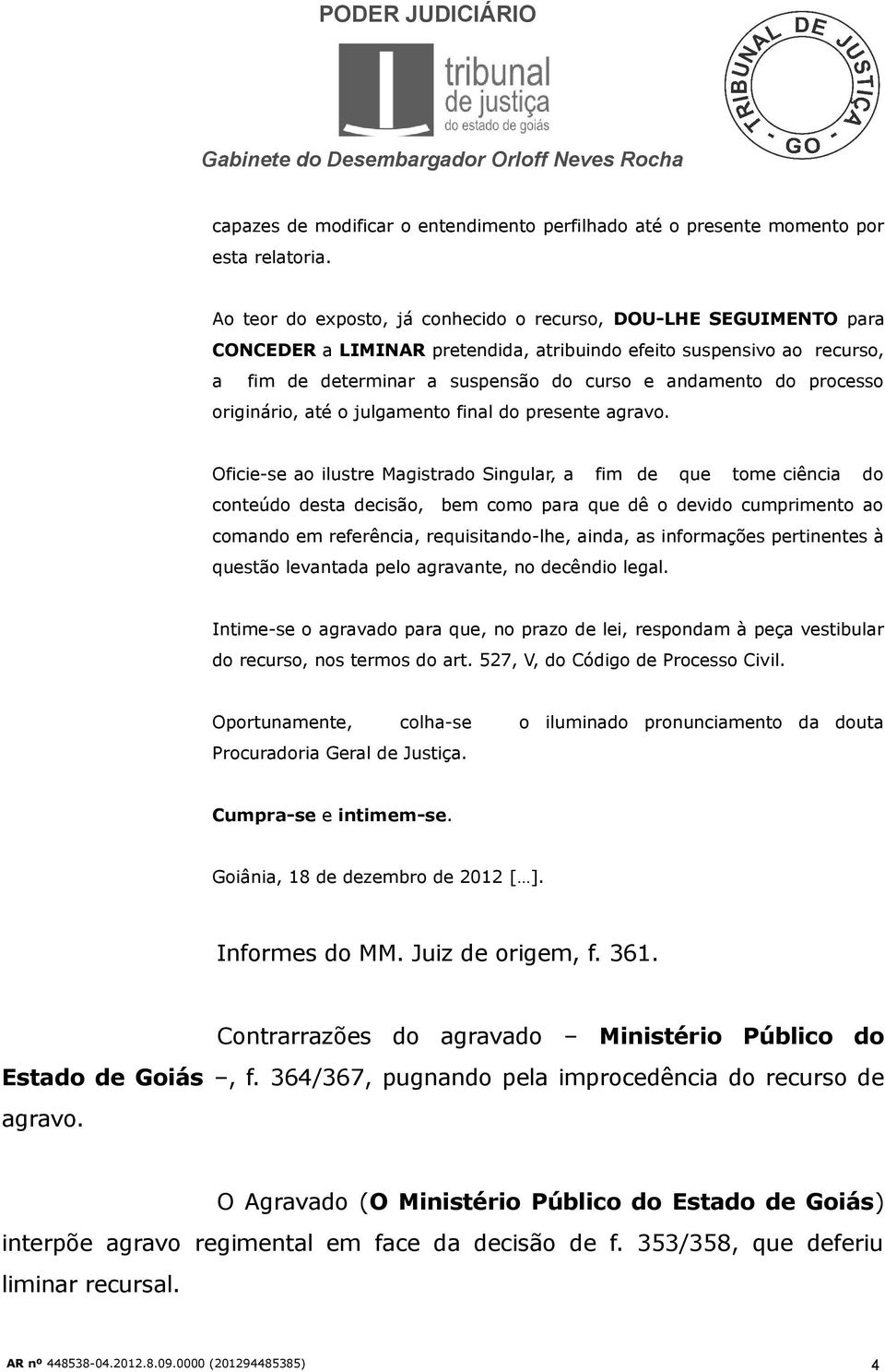 processo originário, até o julgamento final do presente agravo.