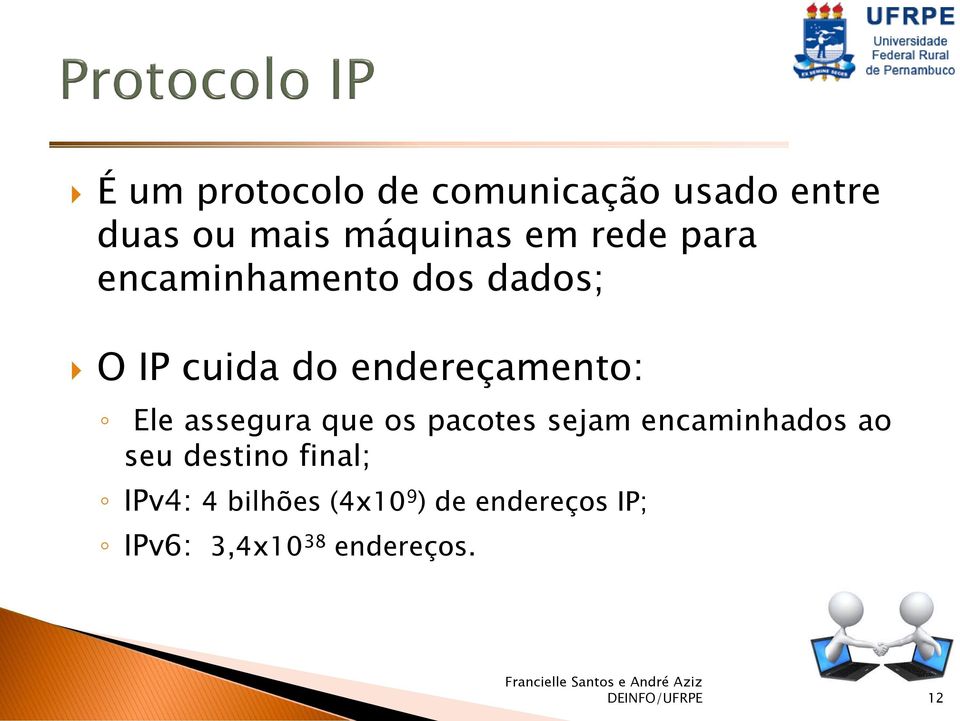 assegura que os pacotes sejam encaminhados ao seu destino final; IPv4: