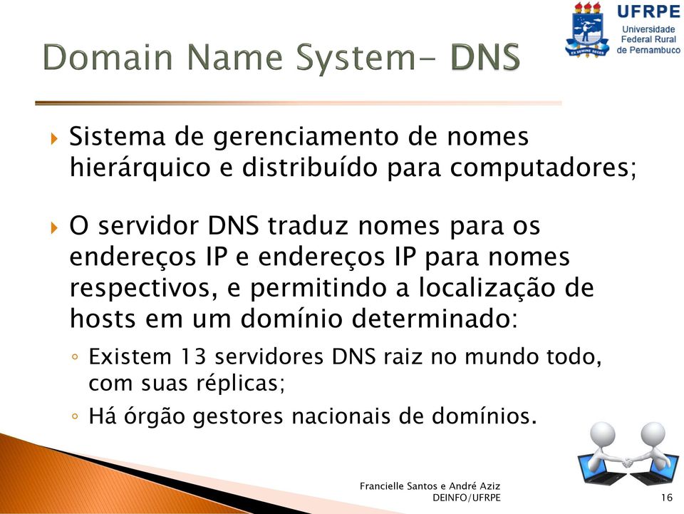permitindo a localização de hosts em um domínio determinado: Existem 13 servidores DNS