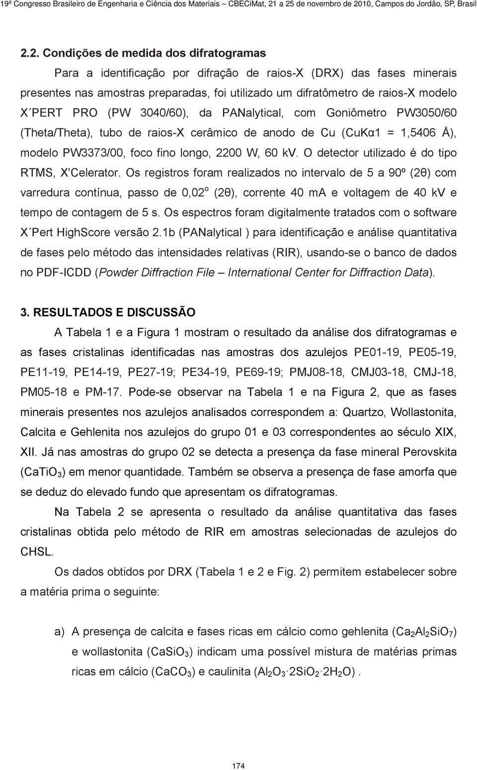 preparadas, foi utilizado um difratômetro de raios-x modelo X PERT PRO (PW 3040/60), da PANalytial, om Goniômetro PW3050/60 (Theta/Theta), tubo de raios-x erâmio de anodo de Cu (CuKα1 = 1,5406 Å),