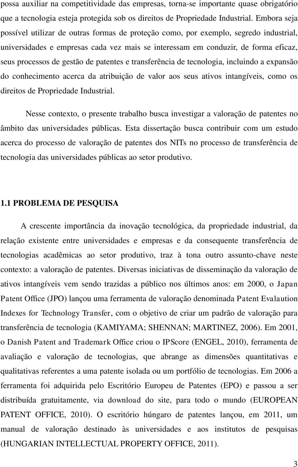 gestão de patentes e transferência de tecnologia, incluindo a expansão do conhecimento acerca da atribuição de valor aos seus ativos intangíveis, como os direitos de Propriedade Industrial.