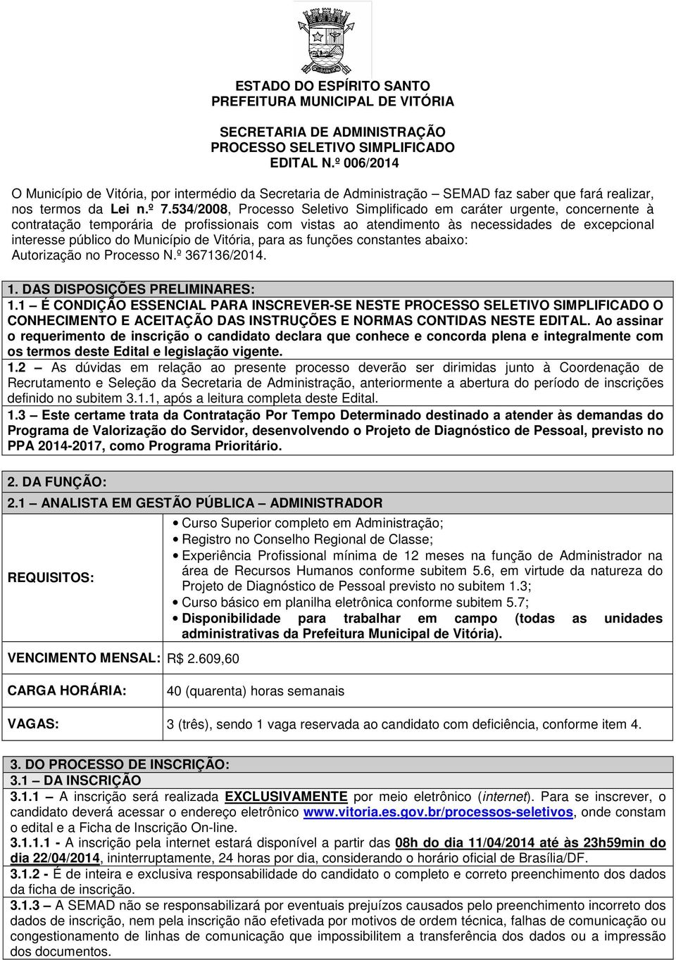 534/2008, Processo Seletivo Simplificado em caráter urgente, concernente à contratação temporária de profissionais com vistas ao atendimento às necessidades de excepcional interesse público do