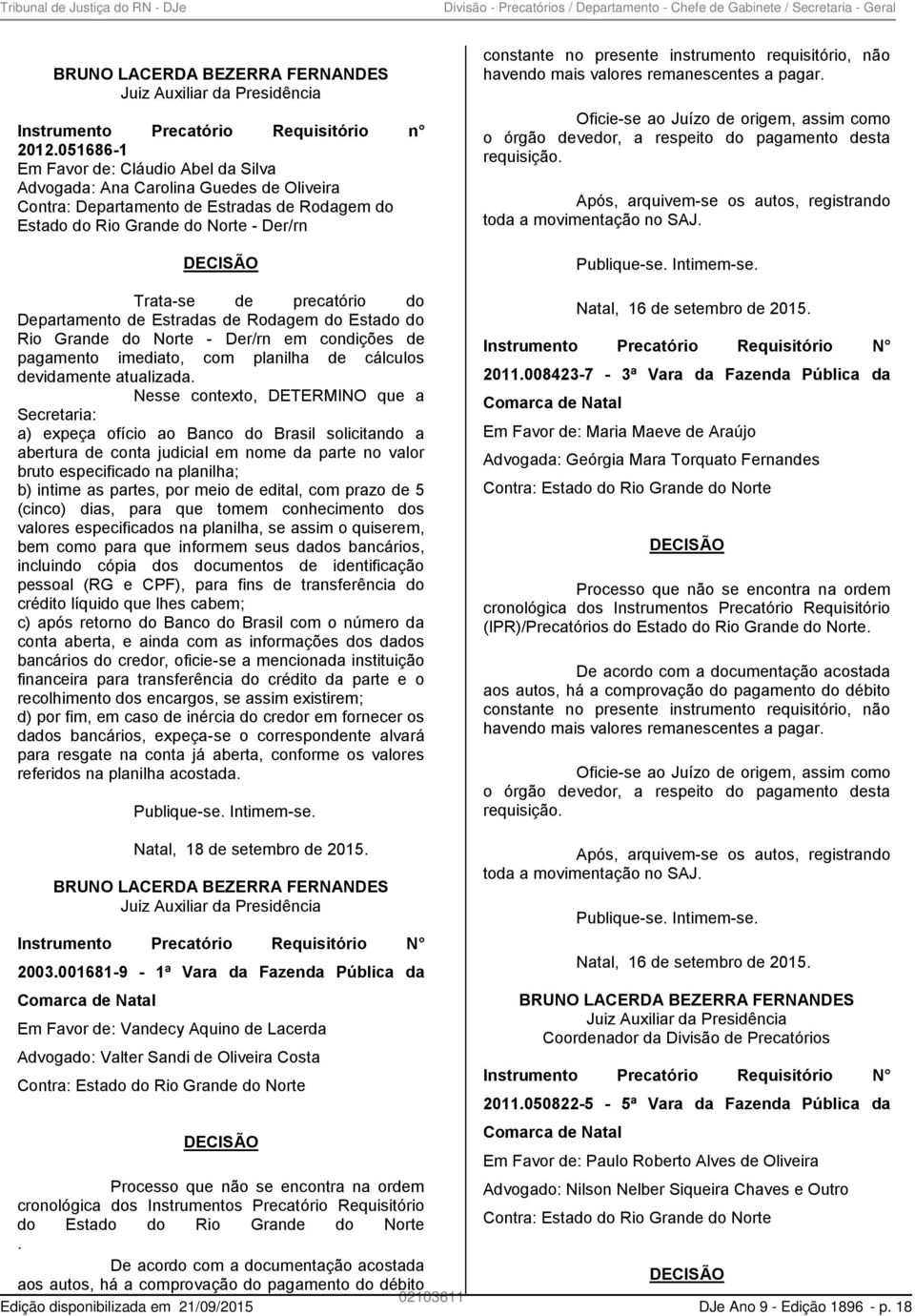 precatório do Departamento de Estradas de Rodagem do Estado do Rio Grande do Norte - Der/rn em condições de pagamento imediato, com planilha de cálculos devidamente atualizada.