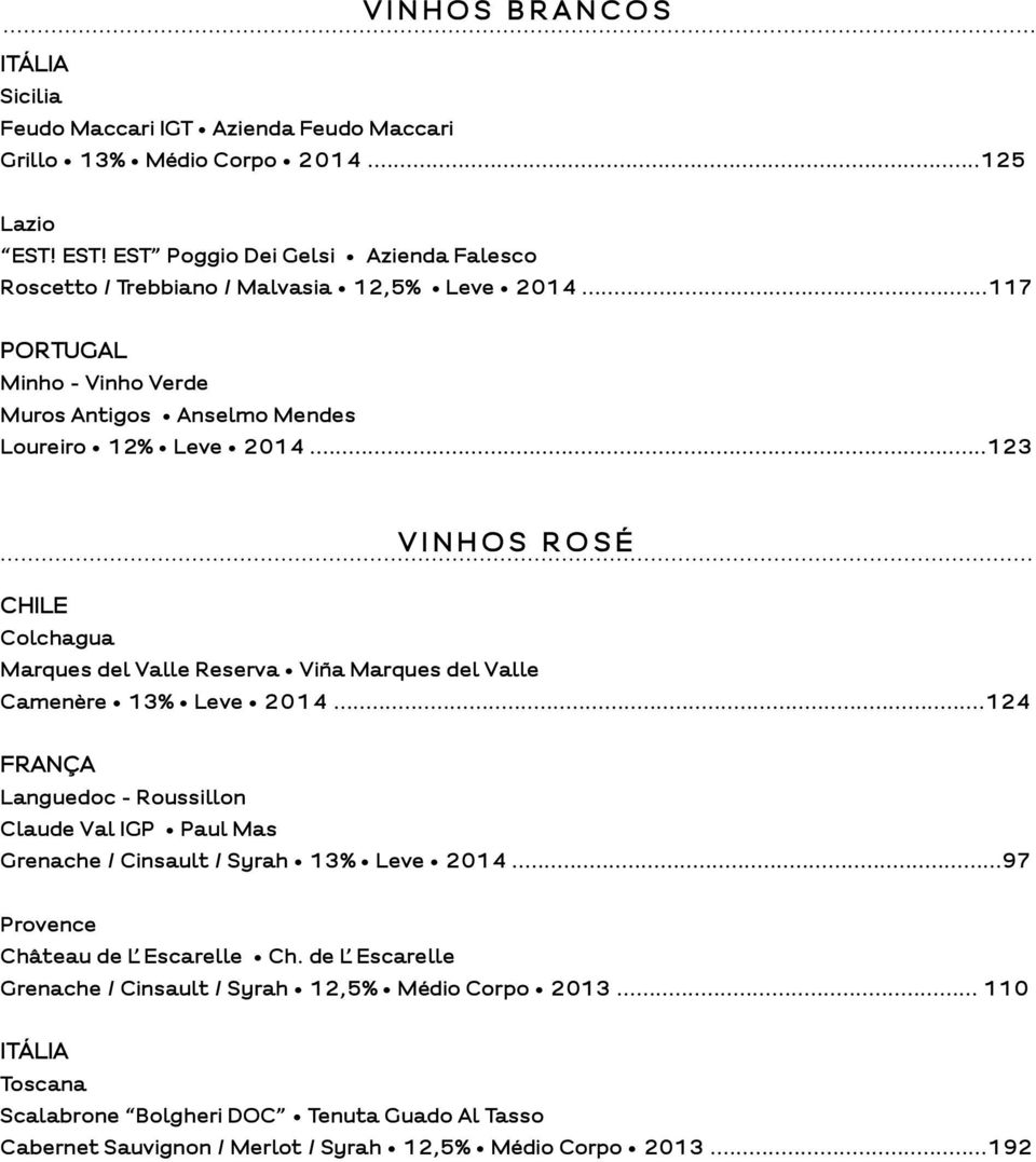 ..123 VINHOS ROSÉ CHILE Colchagua Marques del Valle Reserva Viña Marques del Valle Camenère 13% Leve 2014.