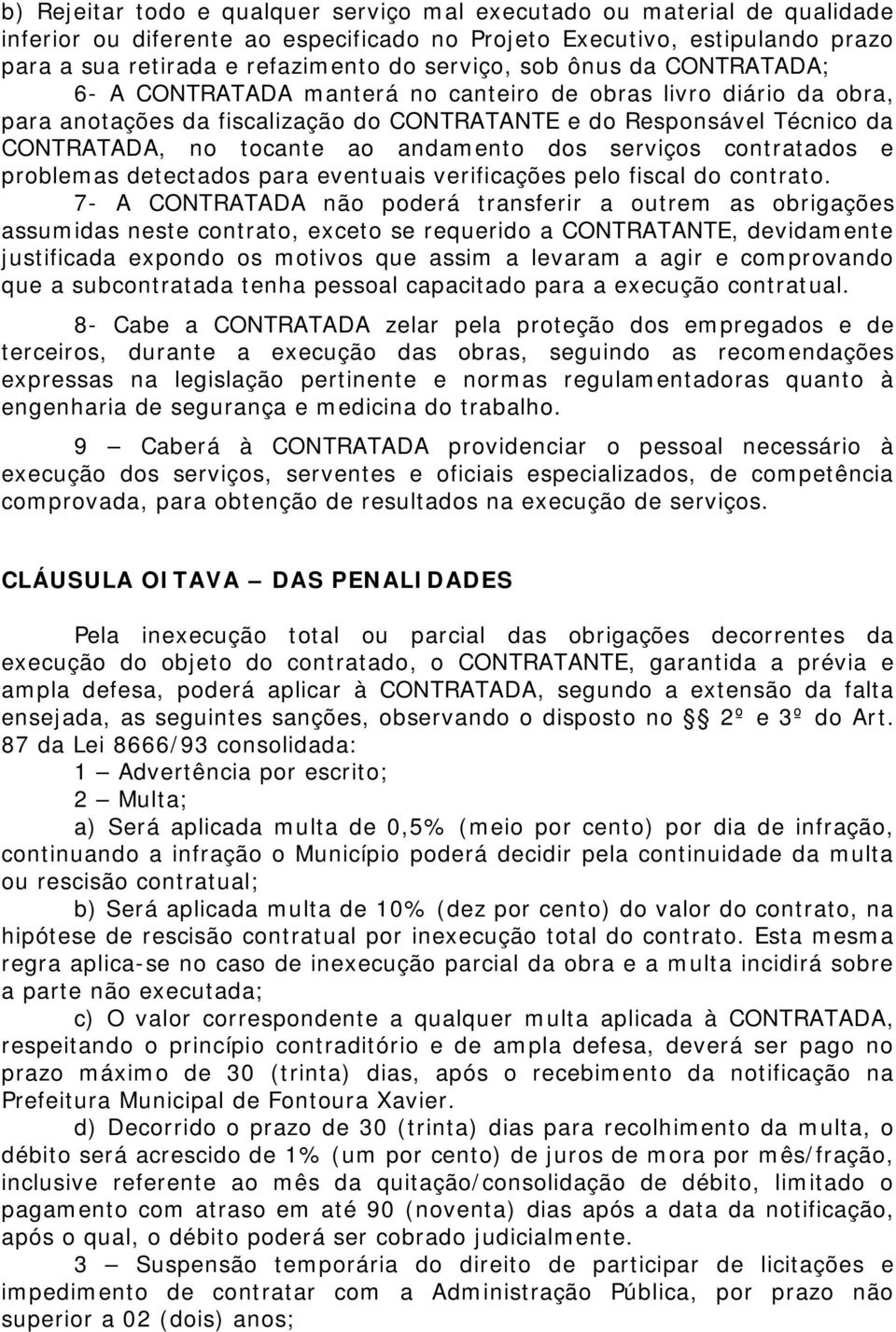 andamento dos serviços contratados e problemas detectados para eventuais verificações pelo fiscal do contrato.