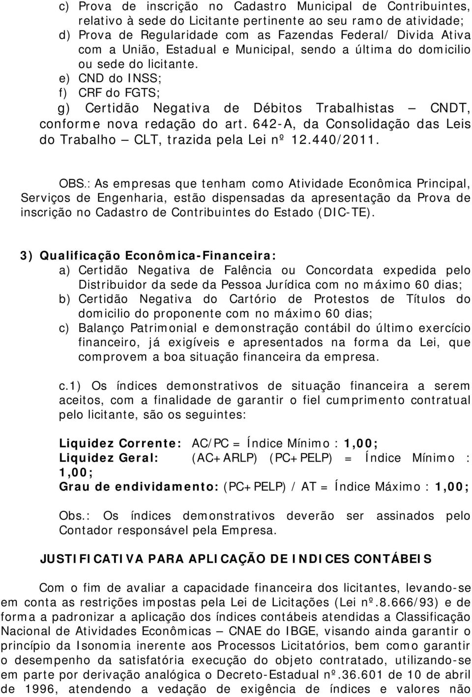 642-A, da Consolidação das Leis do Trabalho CLT, trazida pela Lei nº 12.440/2011. OBS.