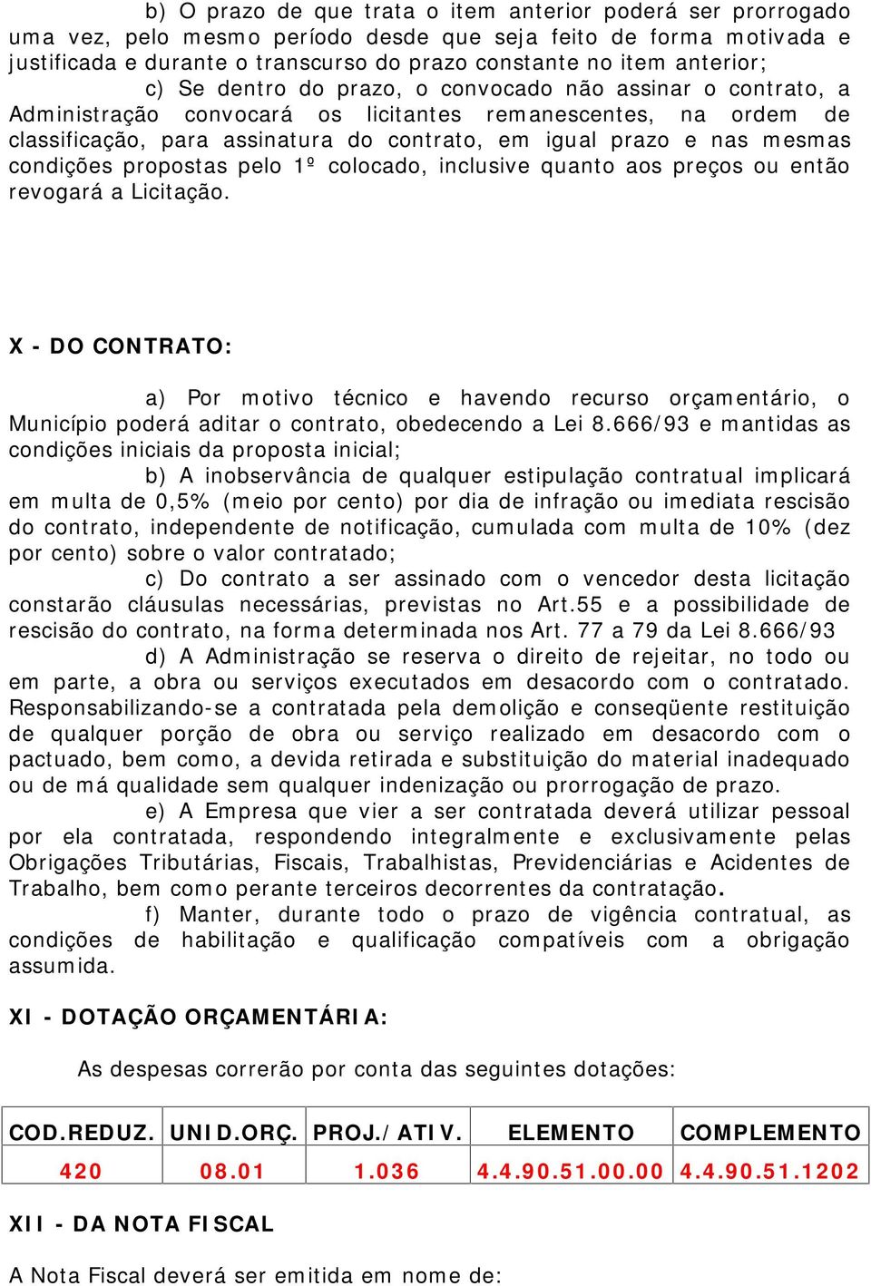 nas mesmas condições propostas pelo 1º colocado, inclusive quanto aos preços ou então revogará a Licitação.