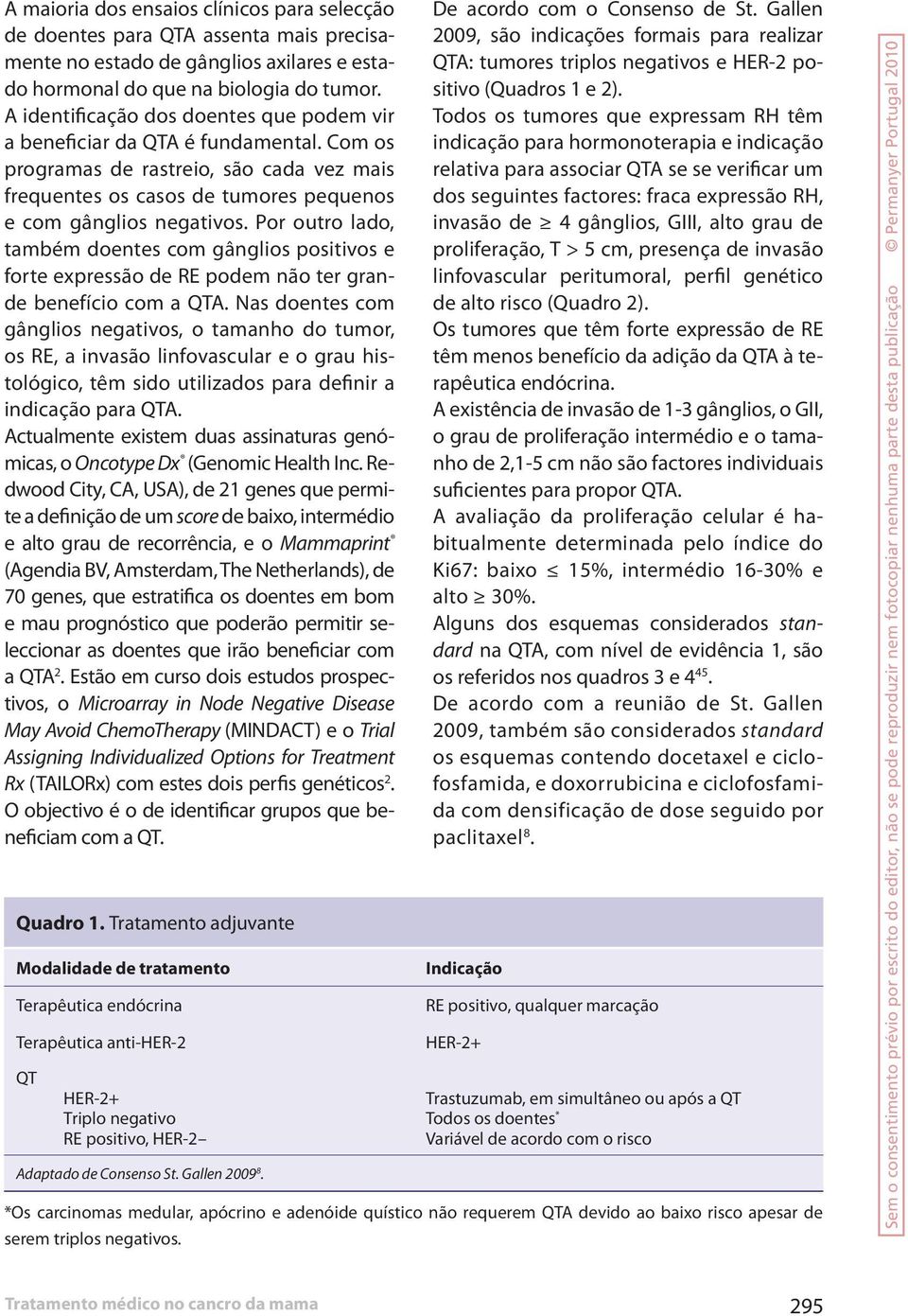 Por outro lado, também doentes com gânglios positivos e forte expressão de RE podem não ter grande benefício com a QTA.