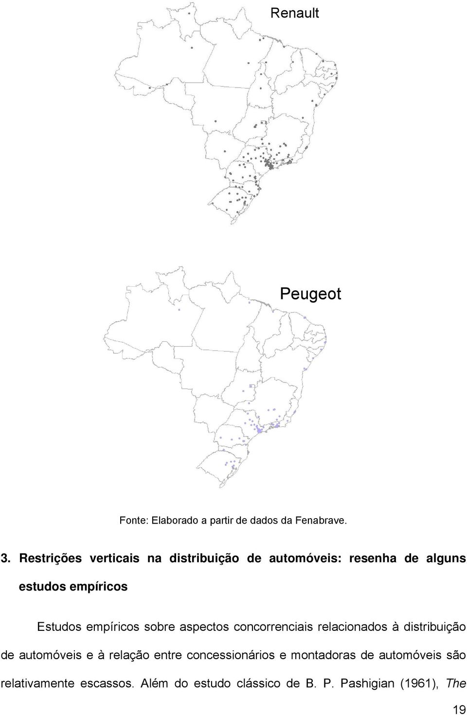 empírcos sobre aspectos concorrencas relaconados à dstrbução de automóves e à relação entre