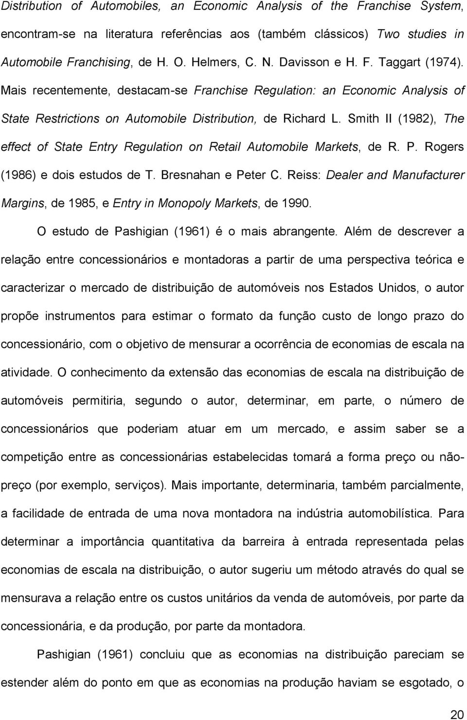 Smth II (1982), The effect of State Entry Regulaton on Retal Automoble Markets, de R. P. Rogers (1986) e dos estudos de T. Bresnahan e Peter C.