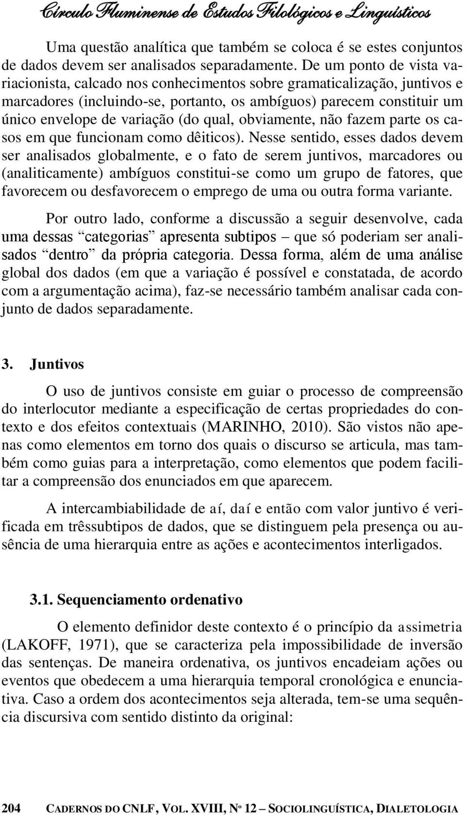 qual, obviamente, não fazem parte os casos em que funcionam como dêiticos).